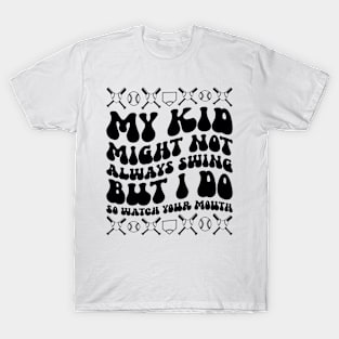 My Kid Might Not Always Swing But I Do So Watch Your Mouth T-Shirt